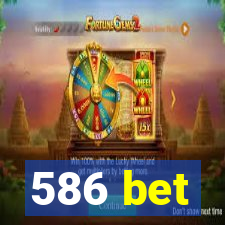 586 bet